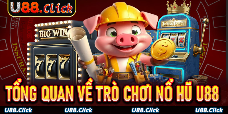 Tổng quan về trò chơi nổ hũ U88