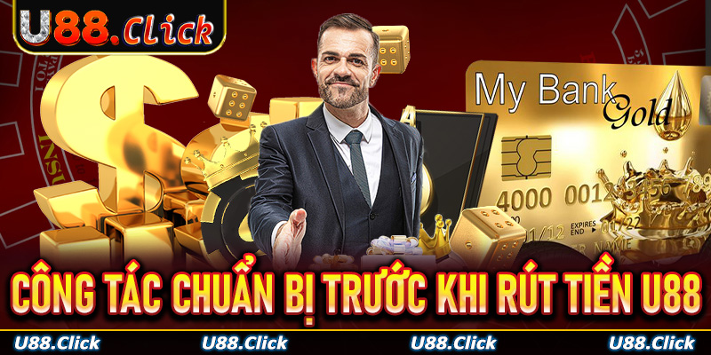 Công tác chuẩn bị trước lần rút tiền U88 đầu tiên