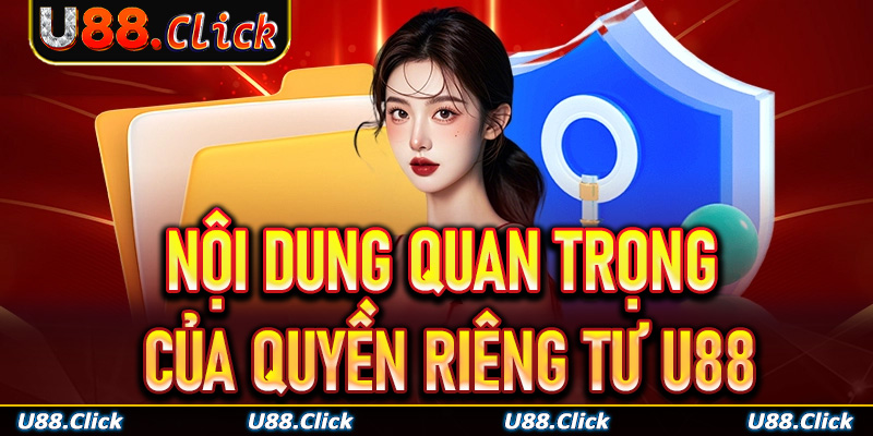 Tổng hợp các nội dung quan trọng trong quyền riêng tư U88
