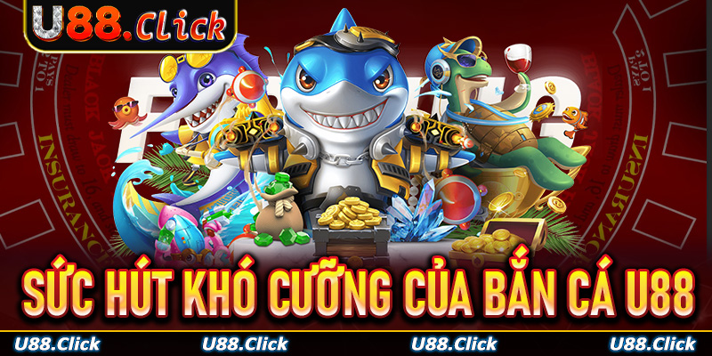 Top 3+ tựa game bắn cá U88 đình đám, tuyệt đỉnh hiện nay