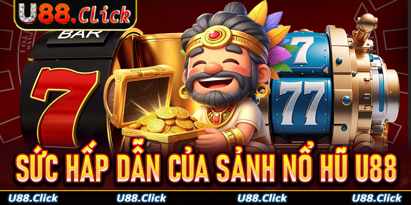 Khám phá sức hấp dẫn của sảnh nổ hũ U88