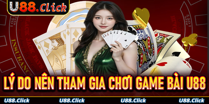 Lý do nên tham gia chơi game bài U88