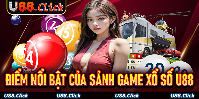 Bật mí những điểm nổi bật của sảnh game xổ số U88
