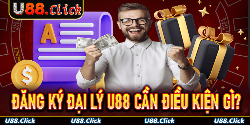 Đăng ký làm đại lý U88 có cần điều kiện gì không?