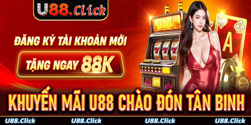 Khuyến mãi U88 chào đón tân binh tặng quà lên đến 88K