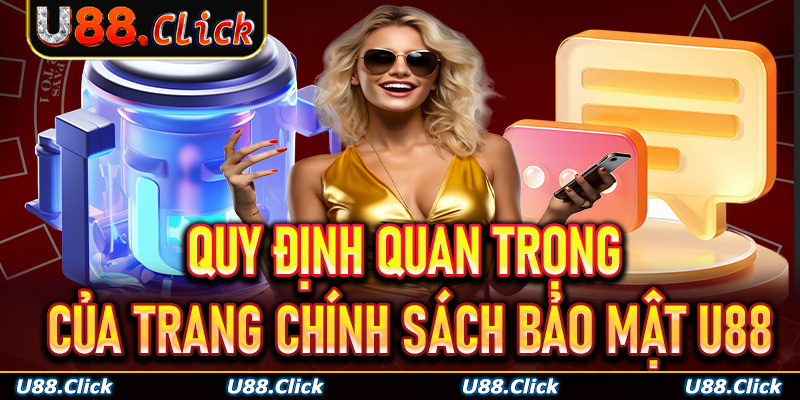Những quy định quan trọng trong chính sách bảo mật U88