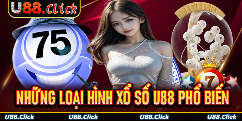 Những loại hình xổ số U88 phổ biến nhất hiện nay