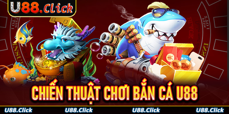 Bật mí chiến thuật chơi bắn cá U88 thắng lớn