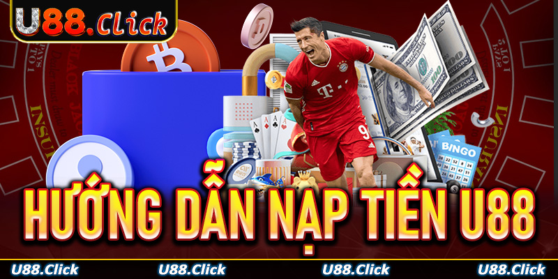 Nạp Tiền U88 - Quy Trình Nhanh Gọn Đúng Chuẩn Năm 2025